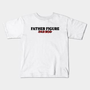 Father Figure, Not Dad Bod (Black Text) Kids T-Shirt